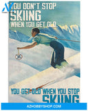 Skiing Poster You Do Not Stop Skiing When You Get Old You Get Old When You Stop Skiing Wall Decor