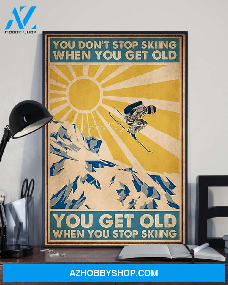 Skiing You Get Old When You Stop Skiing Vertical Canvas Prints, Wall Decor Visual Art