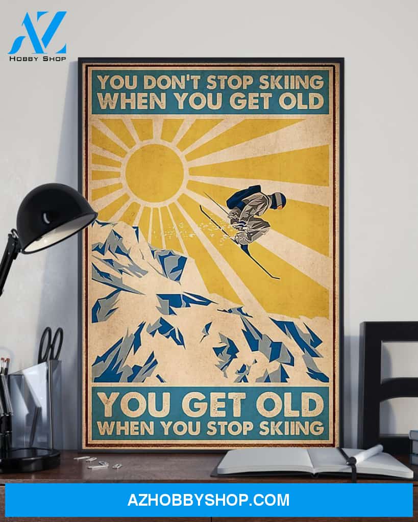 Skiing You Get Old When You Stop Skiing Vertical Canvas Prints, Wall Decor Visual Art