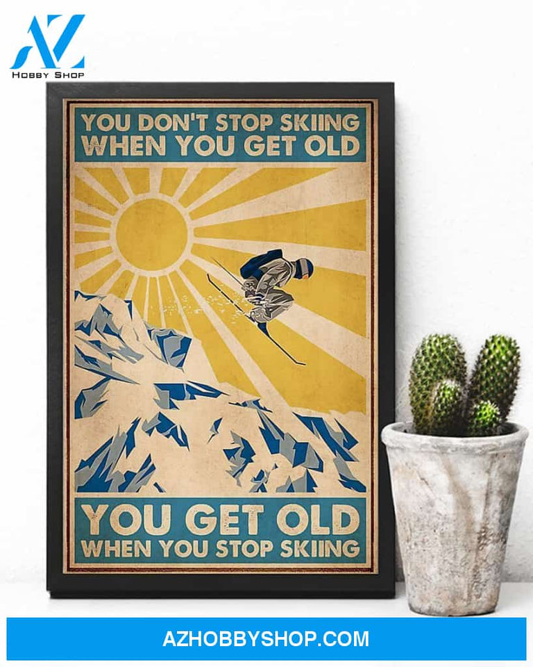 Skiing You Get Old When You Stop Skiing Vertical Canvas Prints, Wall Decor Visual Art