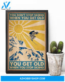 Skiing You Get Old When You Stop Skiing Vertical Canvas Prints, Wall Decor Visual Art