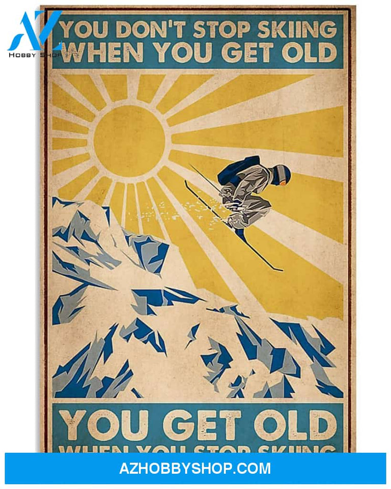 Skiing You Get Old When You Stop Skiing Vertical Canvas Prints, Wall Decor Visual Art