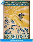 Skiing You Get Old When You Stop Skiing Vertical Canvas Prints, Wall Decor Visual Art