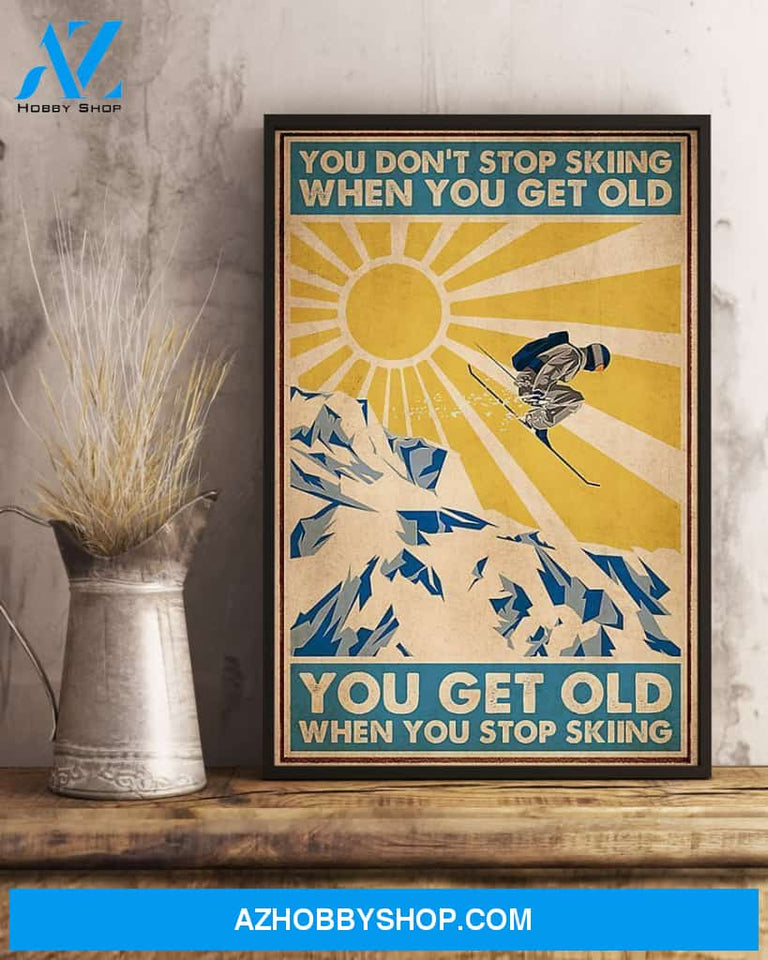 Skiing You Get Old When You Stop Skiing Vertical Canvas Prints, Wall Decor Visual Art
