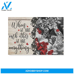 Skull When We Have Each Other We Have Everything - Matte Canvas, Gift for you, gift for her, gift for him, gift for couple