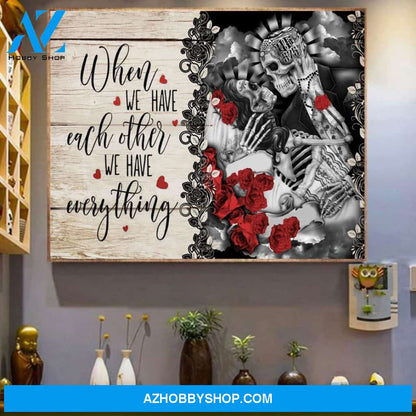 Skull When We Have Each Other We Have Everything - Matte Canvas, Gift for you, gift for her, gift for him, gift for couple