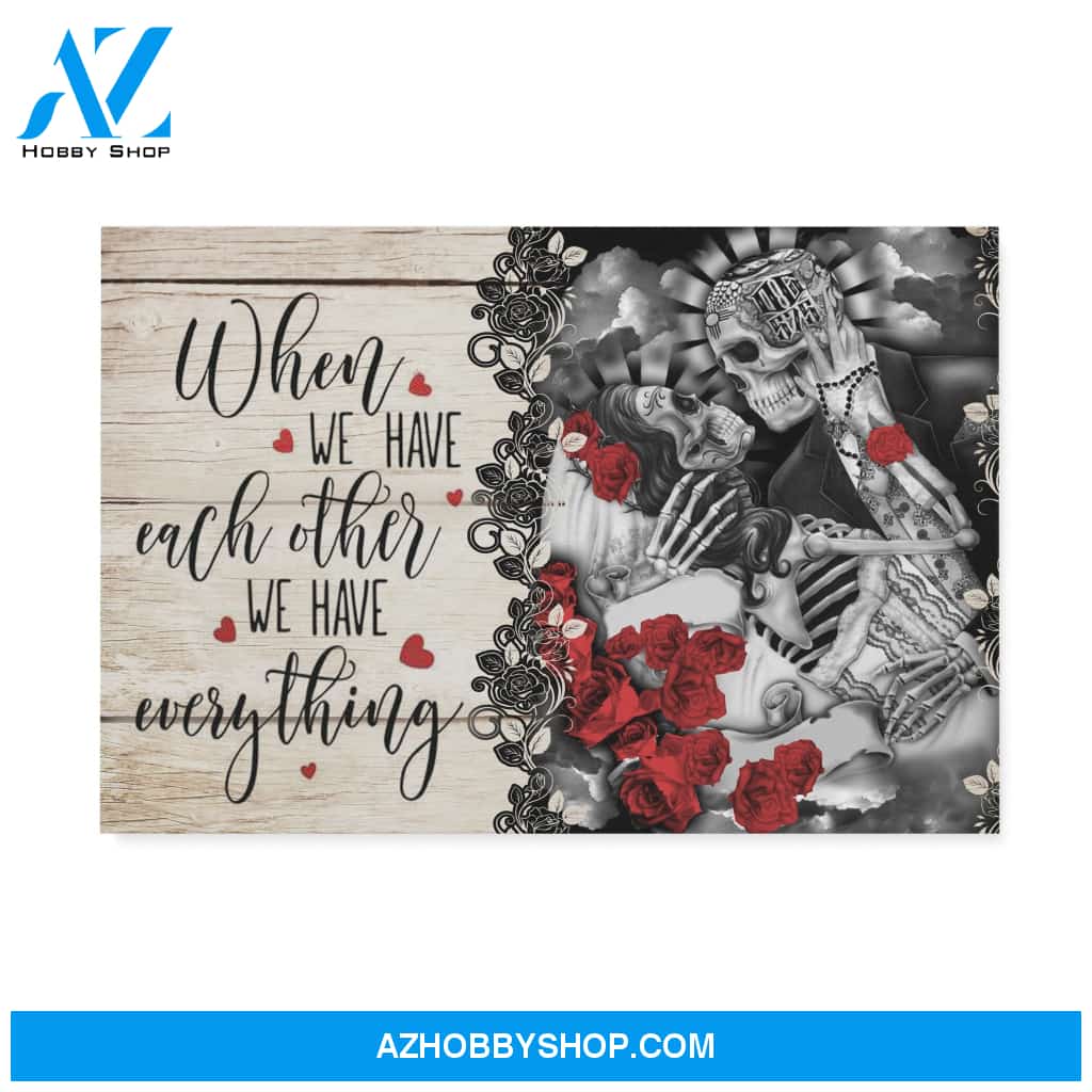 Skull When We Have Each Other We Have Everything - Matte Canvas, Gift for you, gift for her, gift for him, gift for couple