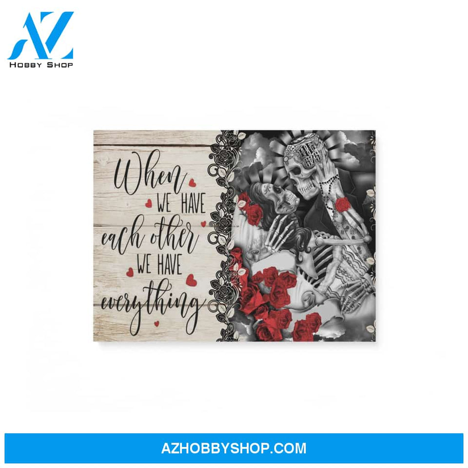 Skull When We Have Each Other We Have Everything - Matte Canvas, Gift for you, gift for her, gift for him, gift for couple