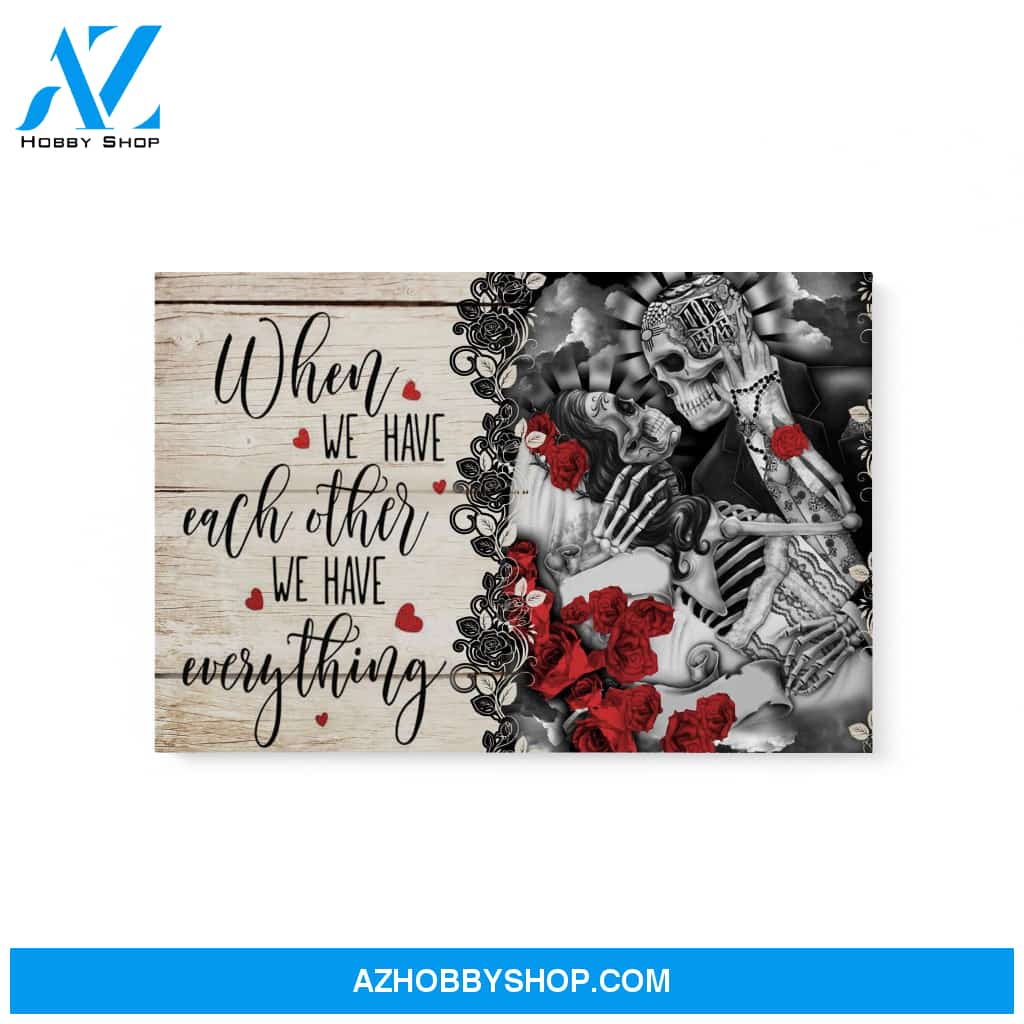 Skull When We Have Each Other We Have Everything - Matte Canvas, Gift for you, gift for her, gift for him, gift for couple