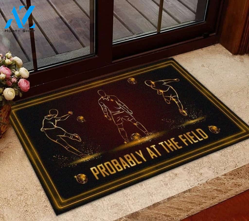 Soccer Probably At The Ball Field Funny Doormat Gift For Soccer Lovers Birthday Gift Home Decor Warm House Gift Welcome Mat