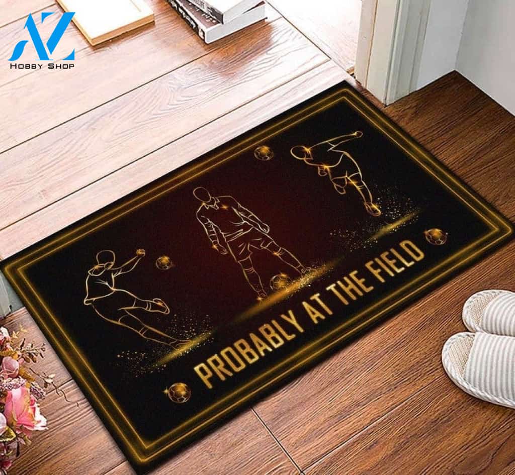 Soccer Probably At The Ball Field Funny Doormat Gift For Soccer Lovers Birthday Gift Home Decor Warm House Gift Welcome Mat