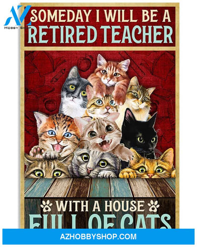 SOMEDAY I WILL BE A RETIRED TEACHER WITH A HOUSE FULL OF CATS - CAT CANVAS PRINTS