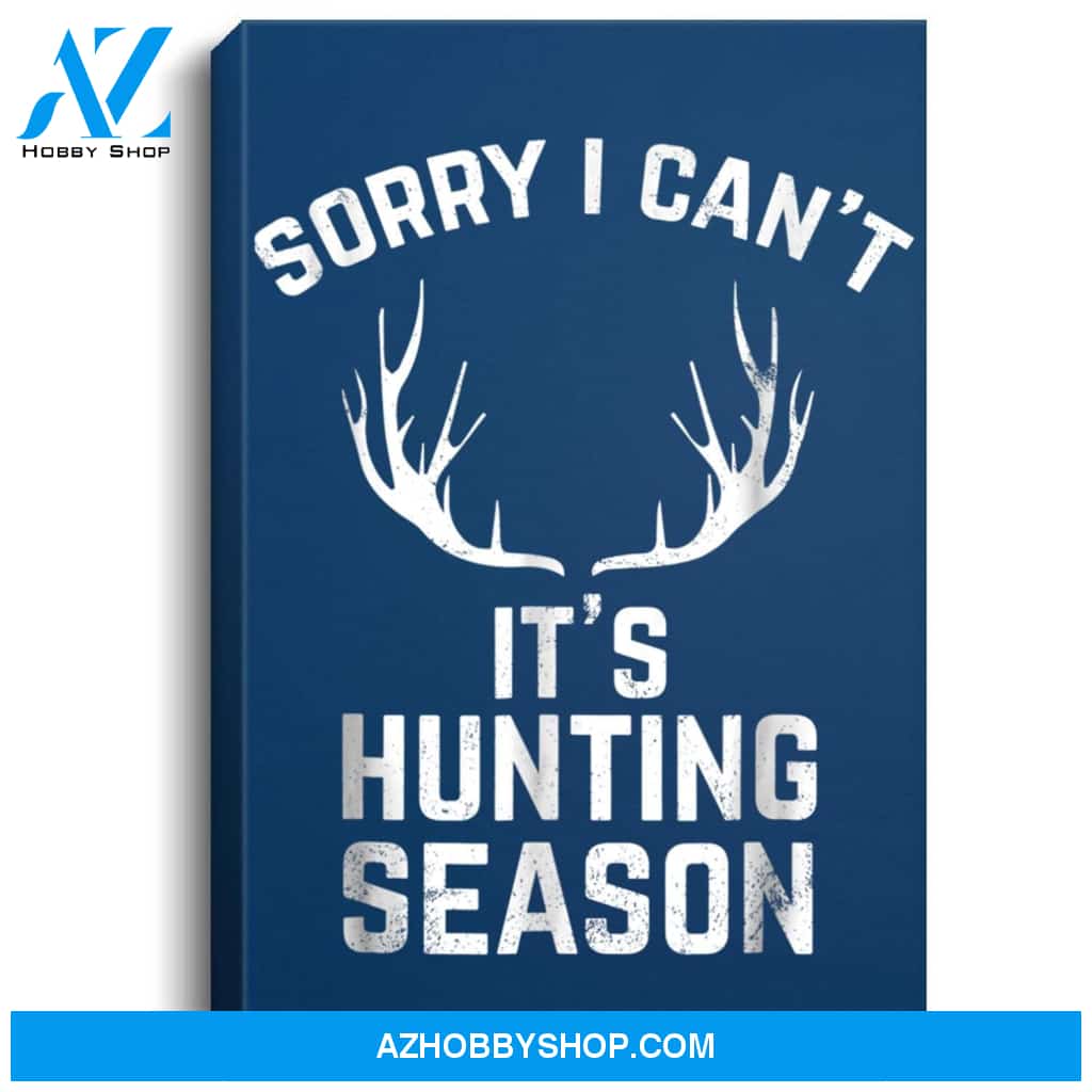 Sorry I Cant Its Hunting Season Funny Deer Hunters Portrait Canvas