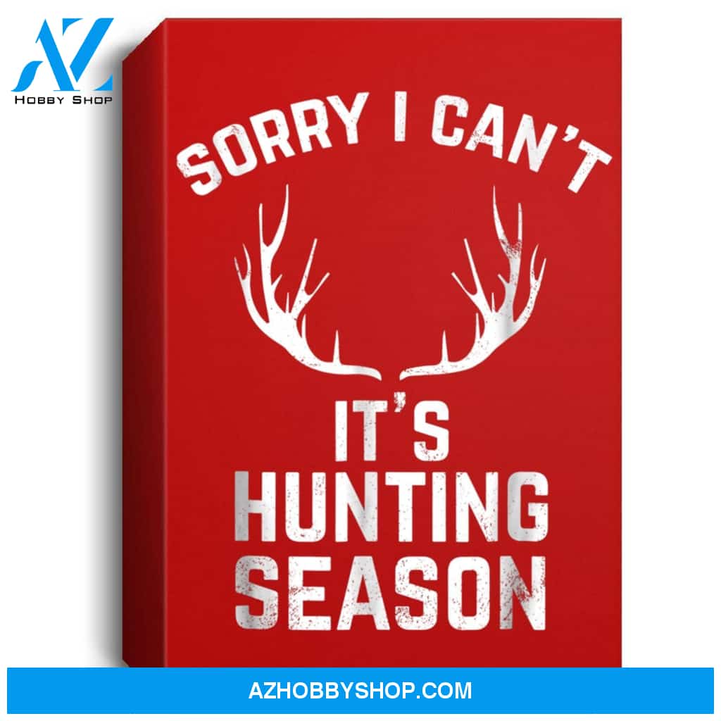 Sorry I Cant Its Hunting Season Funny Deer Hunters Portrait Canvas