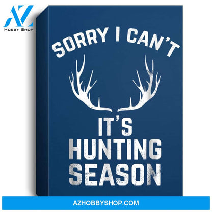Sorry I Cant Its Hunting Season Funny Deer Hunters Portrait Canvas