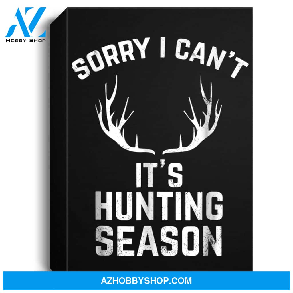 Sorry I Cant Its Hunting Season Funny Deer Hunters Portrait Canvas