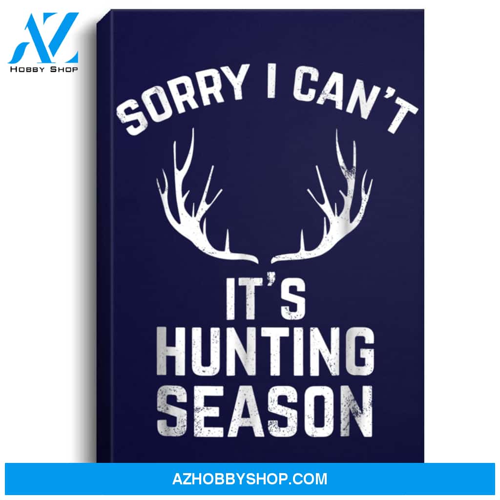 Sorry I Cant Its Hunting Season Funny Deer Hunters Portrait Canvas