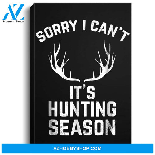 Sorry I Cant Its Hunting Season Funny Deer Hunters Portrait Canvas