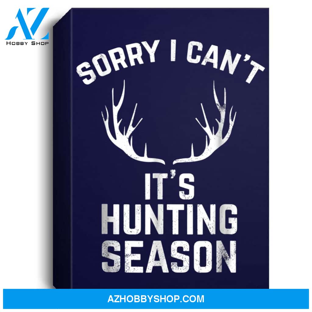 Sorry I Cant Its Hunting Season Funny Deer Hunters Portrait Canvas
