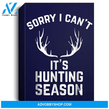 Sorry I Cant Its Hunting Season Funny Deer Hunters Portrait Canvas