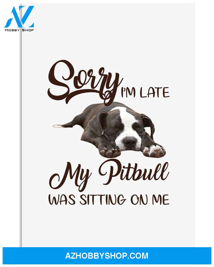 Sorry I'm late, Pitbull Sitting On Me funny poster