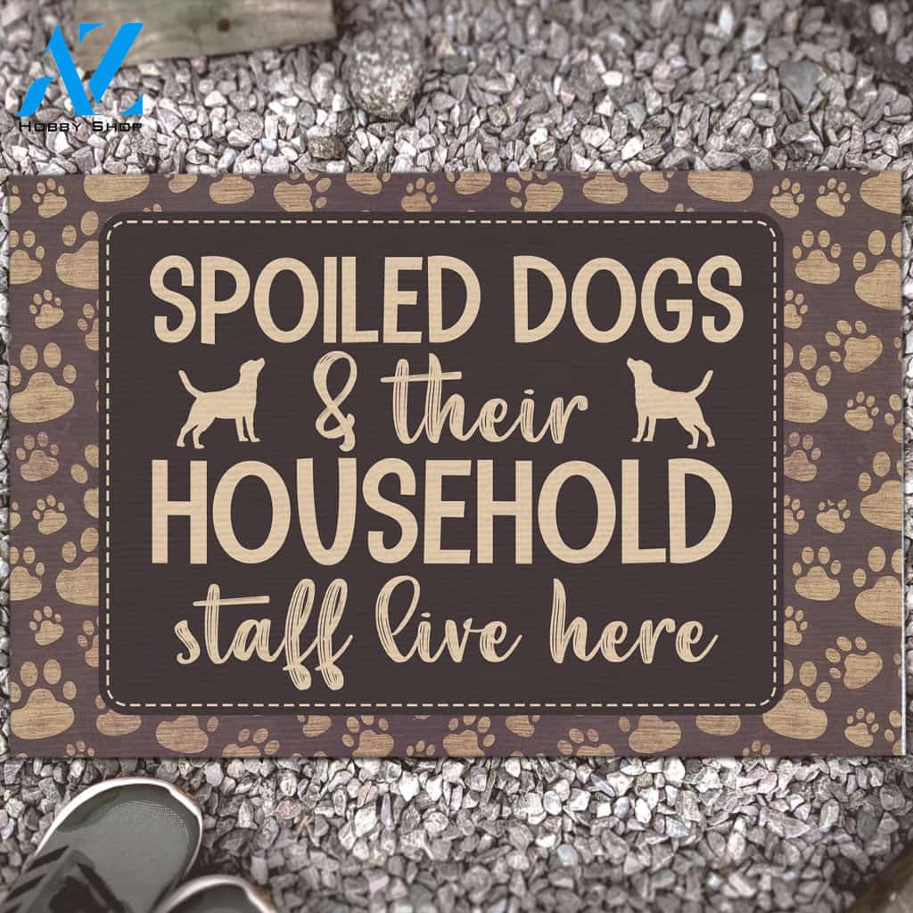 Spoiled Dogs and Their Household Staff Live Here Funny Doormat Gift For Dog Lovers Birthday Gift Home Decor Warm House Gift Welcome Mat