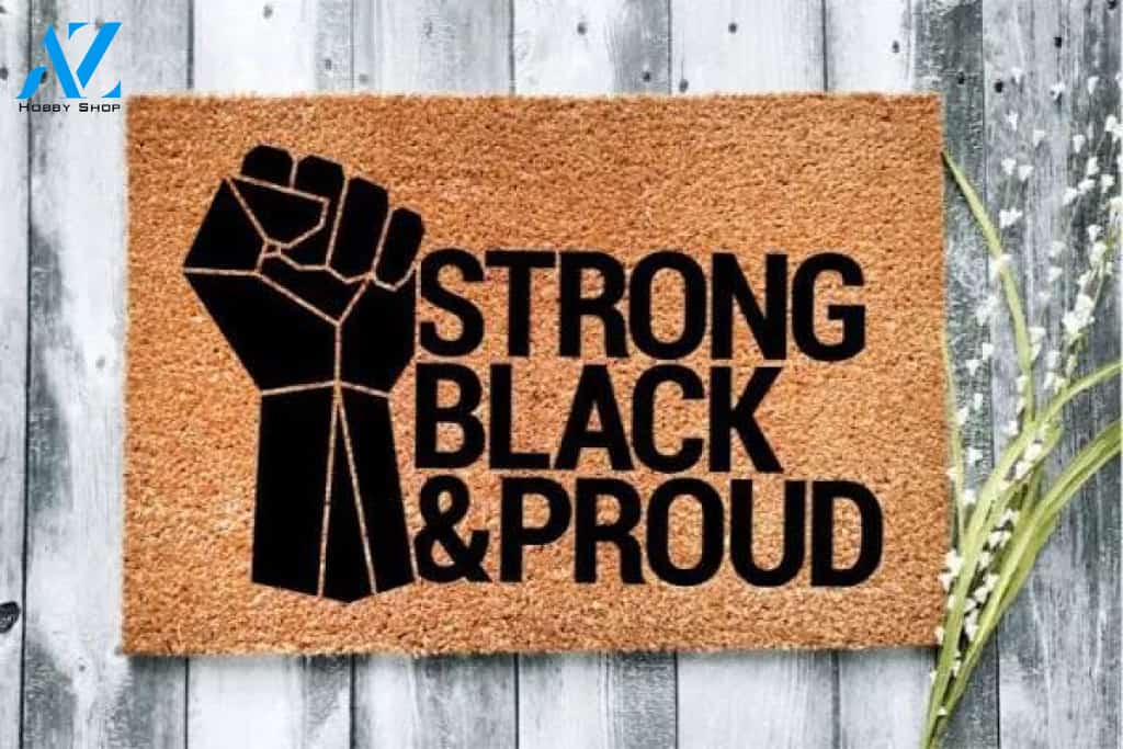 Strong, Black, and Proud Doormat|Black Pride|Black History|Cute Doormat|Housewarming Doormat|Birthday Gift|Welcome Mat|Culture