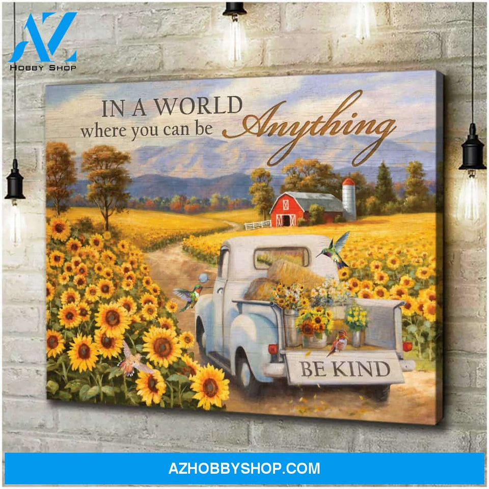 Summer Barn Hummingbirds Sunflower Pickup Truck In A World You Can Be Anything Be Kind Poster Canvas Wall Decor Visual Art