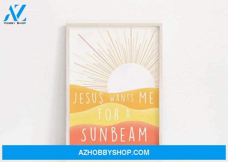 Sunbeam, Jesus wants me for a Sunbeam Canvas And Poster, Wall Decor Visual Art