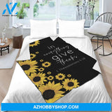 Sunflower Blanket, In Every Thing Give Thanks, Gift For Sunflower Gift For Friend Family Home Decor Bedding Couch Sofa Soft And Comfy Cozy