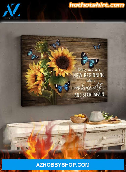 Sunflowers And Butterflies Every Day Is A New Beginning Take A Deep Breath And Start Again Canvas Prints And Poster