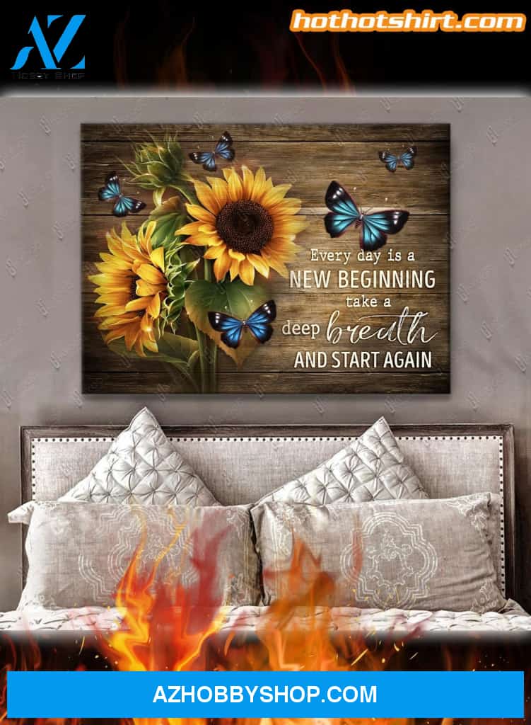 Sunflowers And Butterflies Every Day Is A New Beginning Take A Deep Breath And Start Again Canvas Prints And Poster