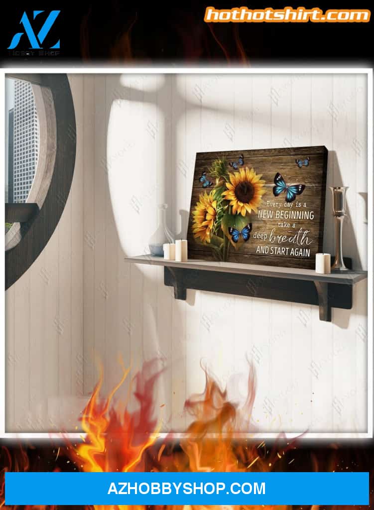 Sunflowers And Butterflies Every Day Is A New Beginning Take A Deep Breath And Start Again Canvas Prints And Poster