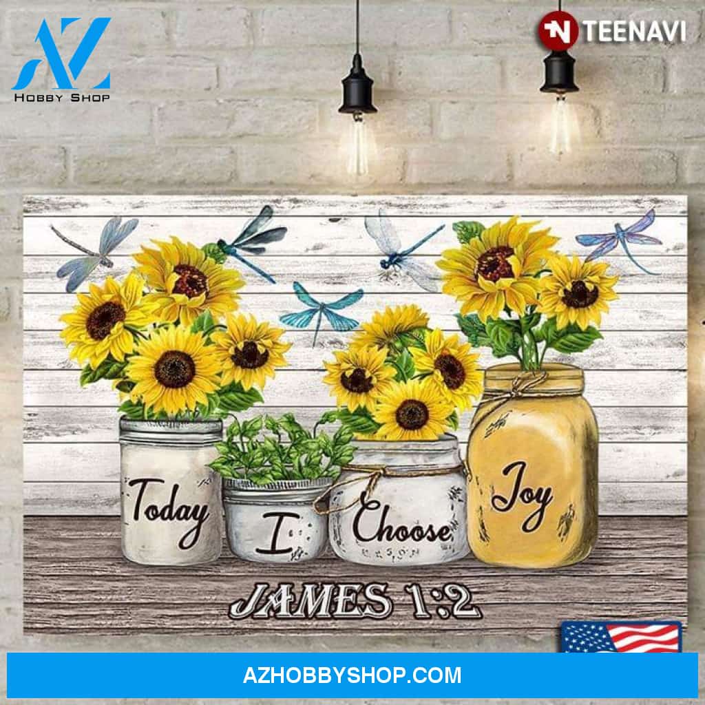 Sunflowers & Dragonflies Today I Choose Joy James 1:2 Poster Canvas