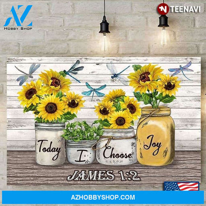 Sunflowers & Dragonflies Today I Choose Joy James 1:2 Poster Canvas