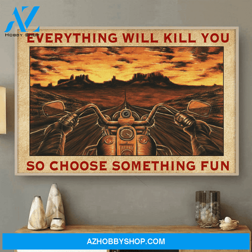 Sunset Riding Everything Will Kill You Choose Something Fun Biker Poster Gift For Biker Horizontal Poster