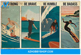 Surfing Man Be Strong When You Are Weak Be Brave Be Humble Be Badass Everyday Canvas And Poster, Wall Decor Visual Art 1