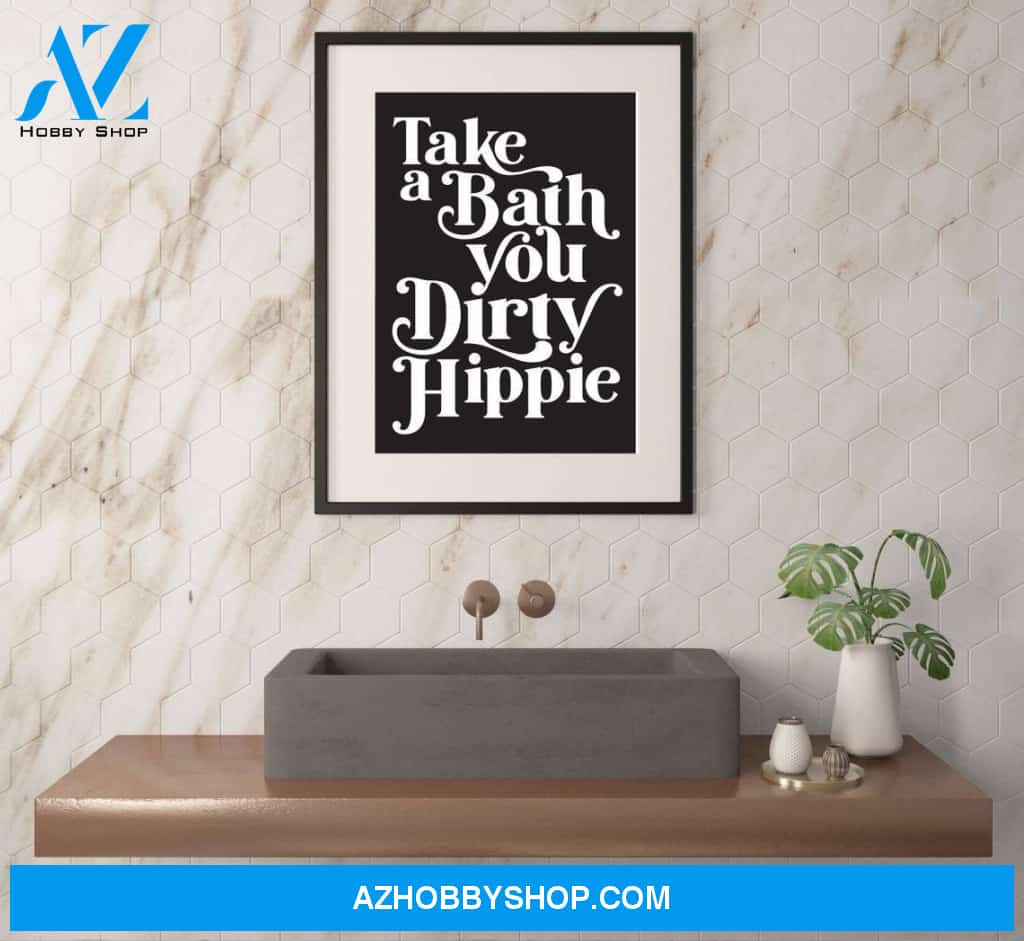 Take a bath you dirty Hippie Canvas And Poster, Wall Decor Visual Art