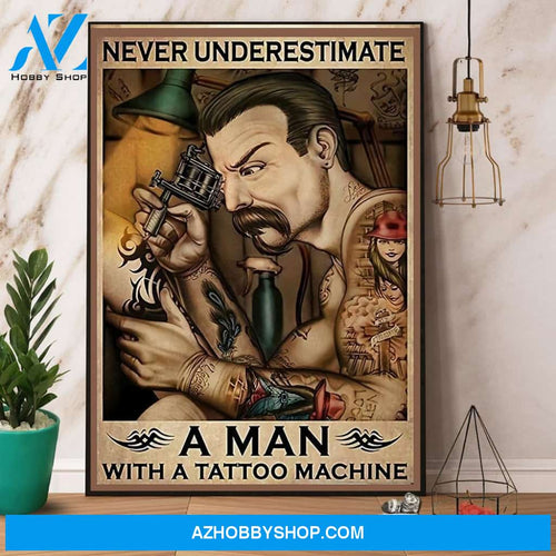 Tattoos Never Underestimate A Man With A Tattoo Machine Canvas And Poster, Wall Decor Visual Art