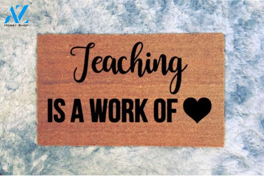 Teacher Classroom - Teaching Is A Work Of Heart Indoor and Outdoor Doormat Warm House Gift Welcome Mat Gift for Friend Family