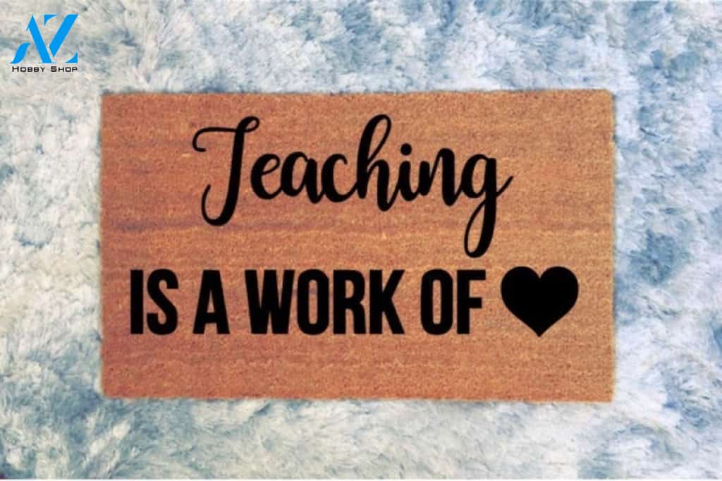 Teacher Classroom - Teaching Is A Work Of Heart Indoor and Outdoor Doormat Warm House Gift Welcome Mat Gift for Friend Family