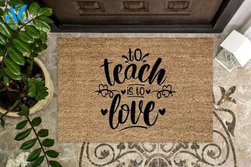 Teacher Gift - To Teach Is To Love Doormat Warm House Gift Welcome Mat Gift for Friend Family