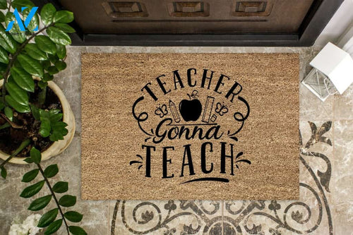 Teacher Gonna Teach Doormat Welcome Mat House Warming Gift Home Decor Funny Doormat Gift Idea