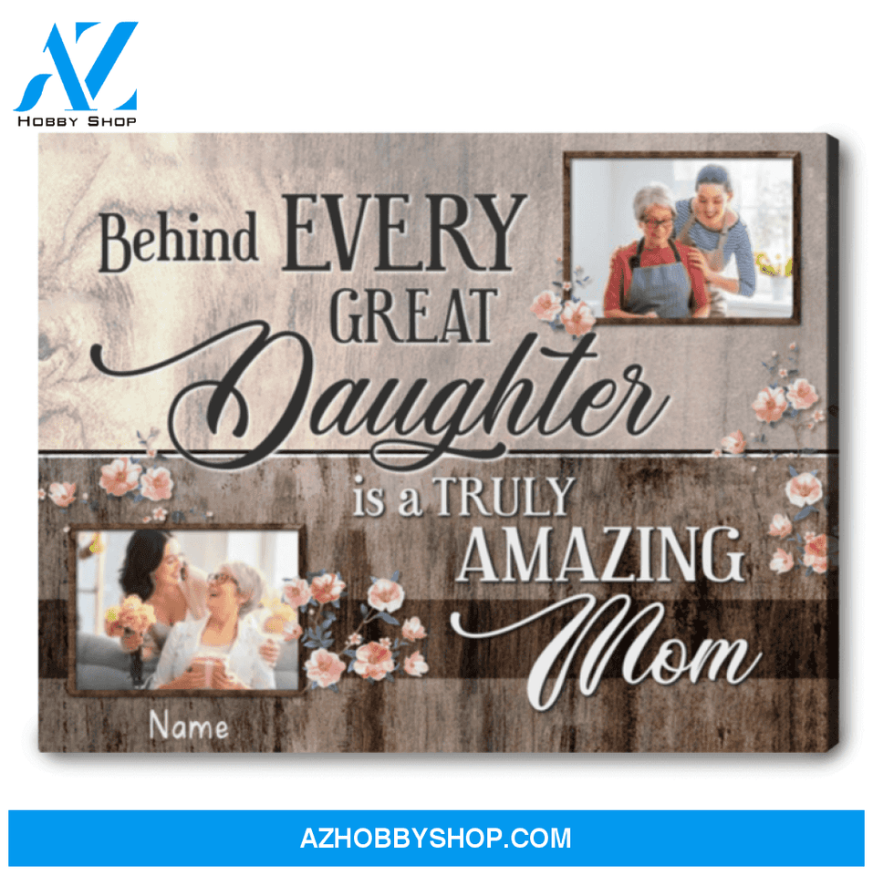Thank you Gift For Mom From Daughter Behind Every Great Daughter Is A Truly Amazing Mom Ohcanvas