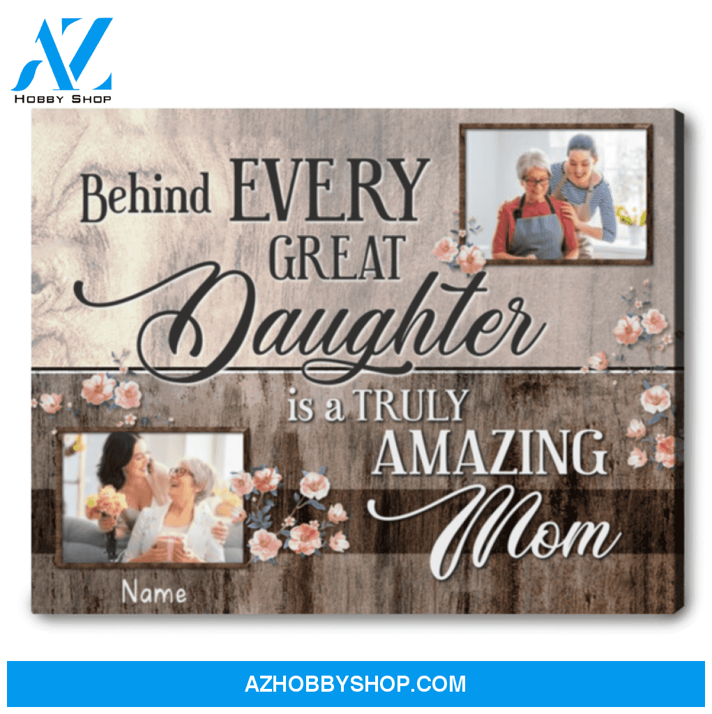 Thank you Gift For Mom From Daughter Behind Every Great Daughter Is A Truly Amazing Mom Ohcanvas