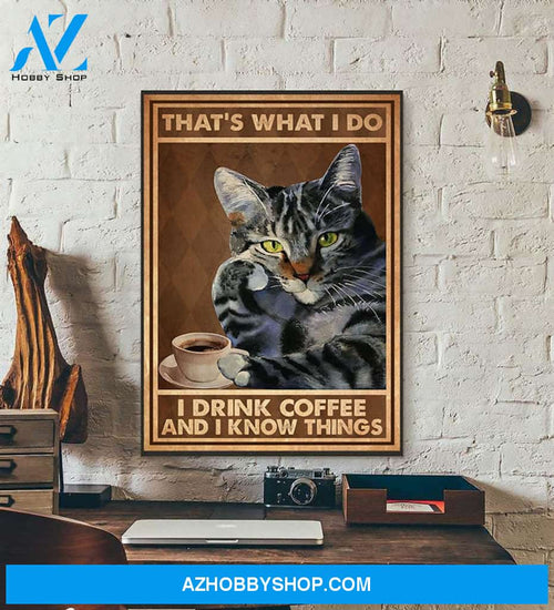 That’S What I Do I Drink Coffee And I Know Things Cat Drinks Coffee Lazy Cat Canvas And Poster, Wall Decor Visual Art
