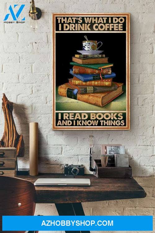 That's What I Do I Drink Coffee I Read Books And I Know Things Canvas And Poster, Wall Decor Visual Art