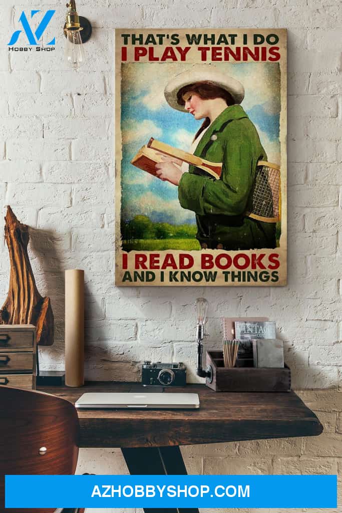 That's What I Do I Play Tennis I Read Books And I Know Things Canvas And Poster, Wall Decor Visual Art