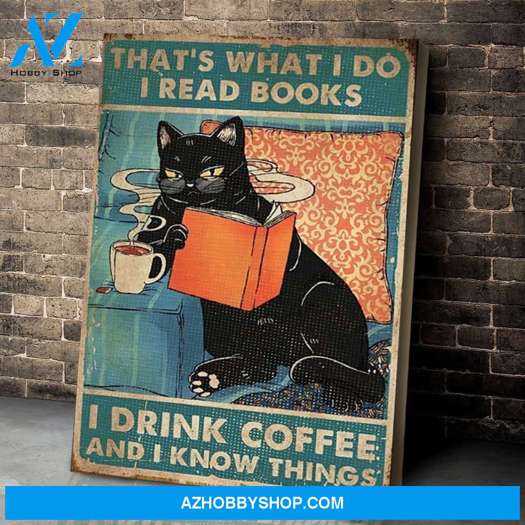 That's What I Do I Read Books I Drink Coffee And I Know Things Poster