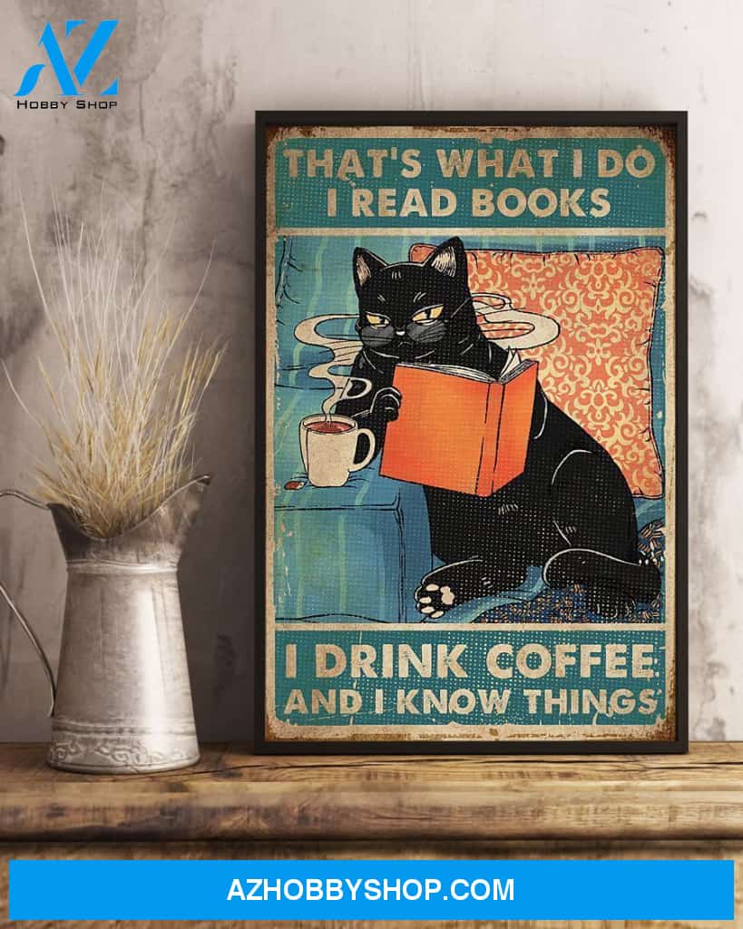 That's What I Do I Read Books I Drink Coffee And I Know Things Poster